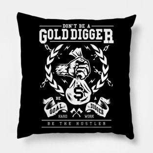 Be The Hustler Goal Digger Not Gold Digger Pillow