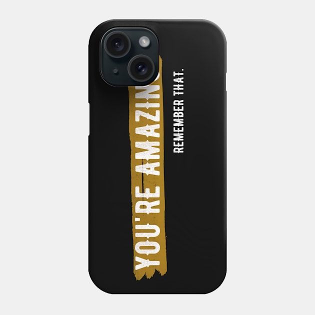 You're Amazing Remember that Phone Case by igzine