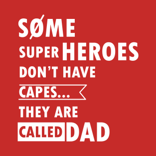 Some superheroes don't have capes... They are called DAD T-Shirt