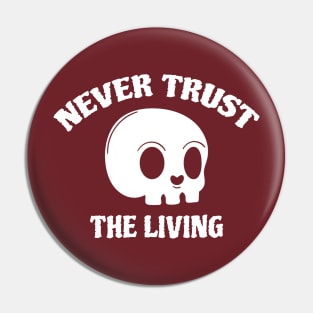 Never Trust The Living Pin