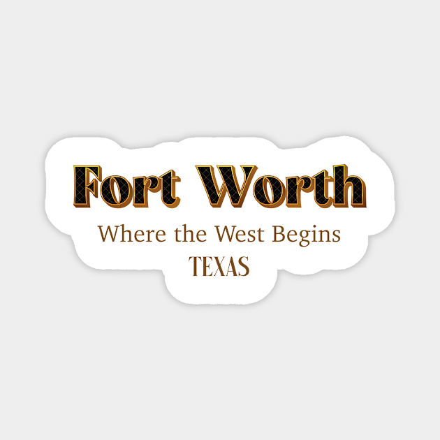Fort Worth Where The West Begins Magnet by PowelCastStudio