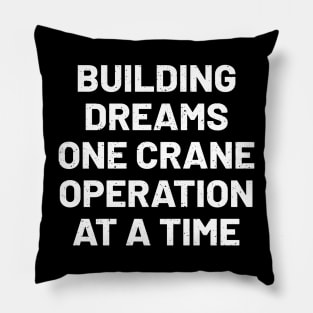 Building dreams, one crane operation at a time Pillow