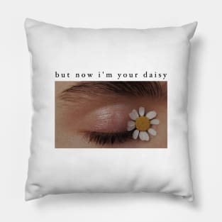 But Now I’m your Daisy Pillow