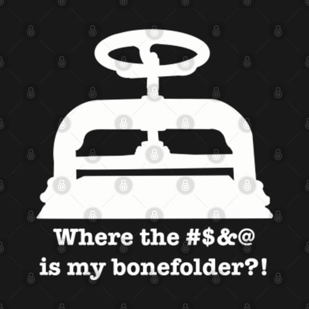 Where the f*ckin' f*ck is my f*ckin' BONEFOLDER?!? by SeveralDavids