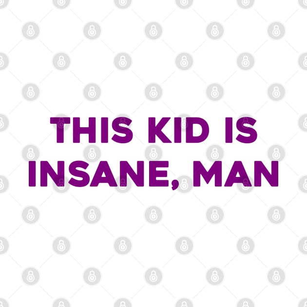 This Kid is Insane, Man by Solenoid Apparel