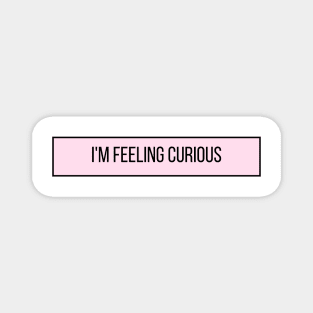 I'm Feeling Curious - Inspiring Quotes Magnet