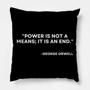 Power is not a means; it is an end George Orwell 1984 Pillow