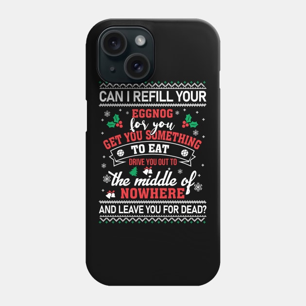 Christmas Vacation Quote Can I Refill Your Eggnog T-Shirt Phone Case by intelus