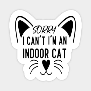 Sorry I Can't I'm An Indoor Cat, Funny Cat lover Design Magnet