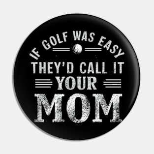 if golf was easy they'd call it your mom vintage Pin