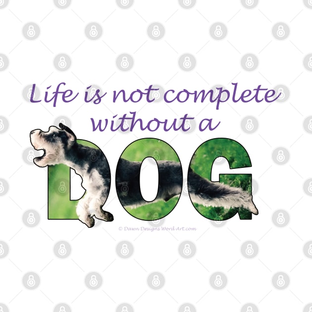 Life is not complete without a dog - Schnauzer oil painting word art by DawnDesignsWordArt