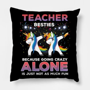 Teacher Besties Because Going Crazy Alone Shirt Unicorn Dab Pillow