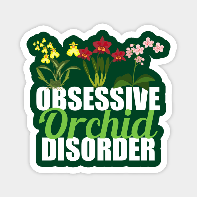 Obsessive Orchid Disorder Magnet by epiclovedesigns