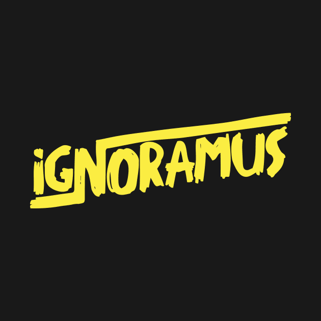 IGNORAMUS by GuiltlessGoods