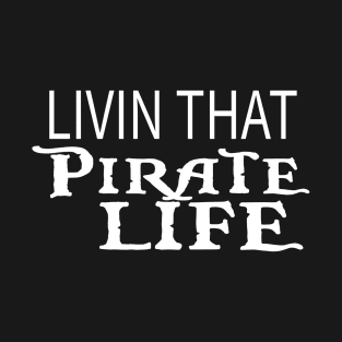 Livin That Pirate Life T-Shirt