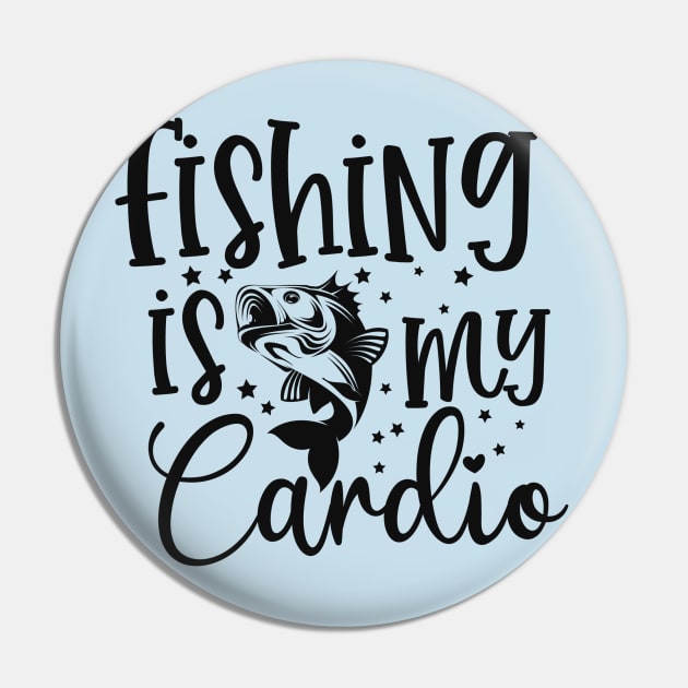 Fishing is my cardio Pin by Art Cube