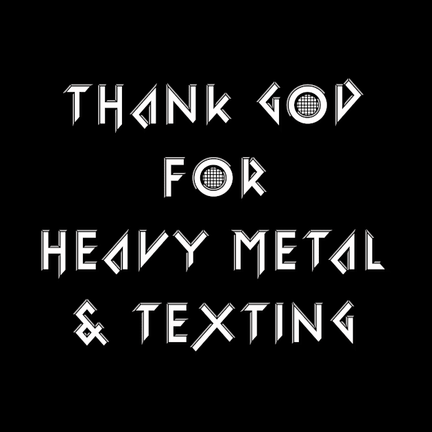 Thank God For Heavy Metal & Texting by BradyRain