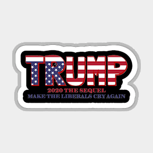 Trump 2020 the sequel make Liberals Cry Again Magnet