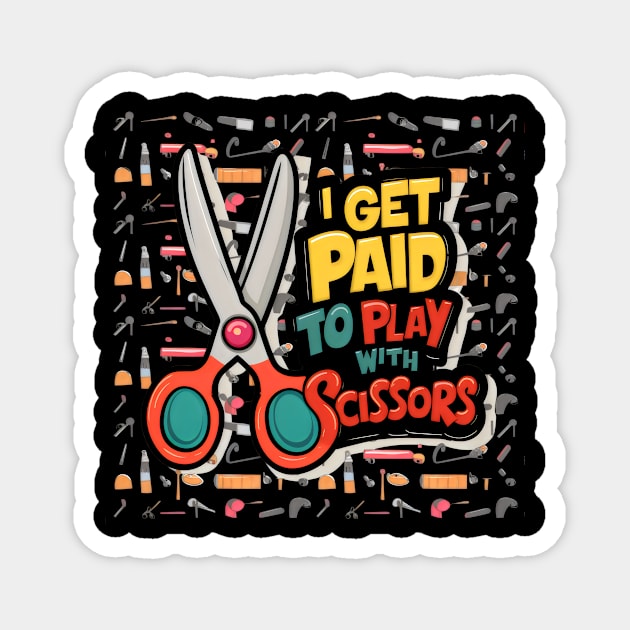 I Get Paid to Play with Scissors Hair Stylist Funny Magnet by JEA Jennifer Espina Arts