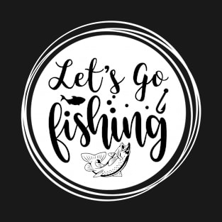 Let's Go Fishing T-Shirt