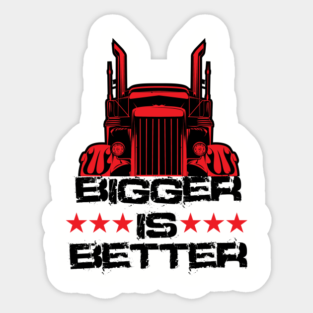 Funny Trucker Truck Driver Retro Quote Saying Bigger Is Better Funny Truck Driver Sticker Teepublic