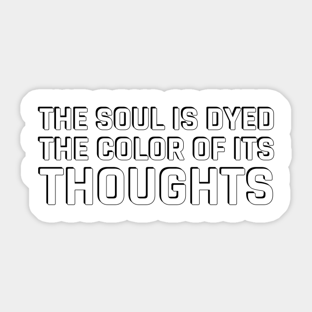 The Soul Is Dyed The Color Of Its Thoughts Stoic Quotes Stoic Autocollant Teepublic Fr