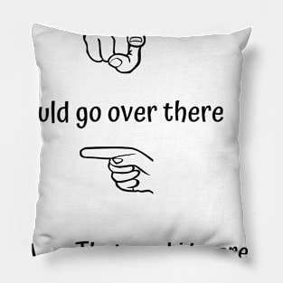 Go Over There Fun T-Shirt Design Pillow