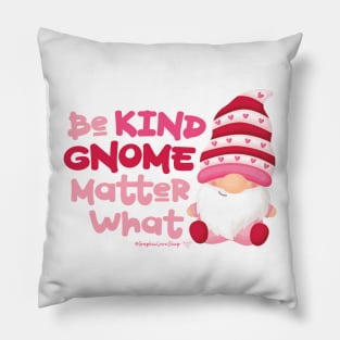 Be Kind Gnome Matter What © GraphicLoveShop Pillow