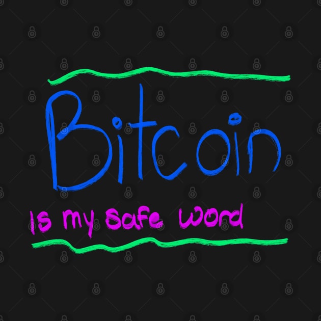 BITCOIN IS MY SAFE WORD by Lin Watchorn 