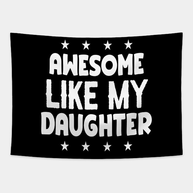 Awesome Like My Daughter Funny Fathers Mother Day Tapestry by HeroGifts