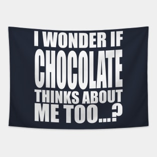 i wonder if chocolate thinks about me too Tapestry