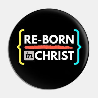 Re-born in Christ Pin