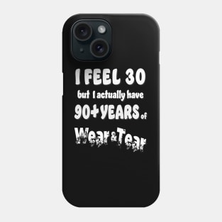 I feel 30 but 90+ Phone Case