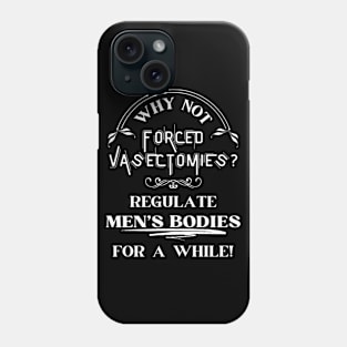 Forced Vasectomies - Pro Roe Pro Choice Black Phone Case