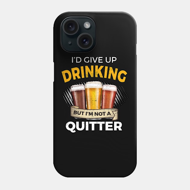 Funny Drinking Give Up Beer But Not A Quitter Phone Case by SzarlottaDesigns