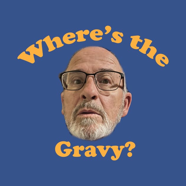 where's the gravy? by Dangerbird81