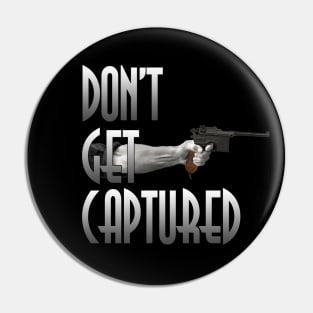 Don't Get Captured Pin