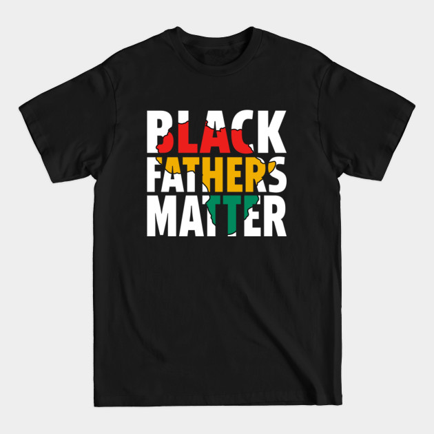 Discover Black Fathers Matter Shirt, Black Dads Matter T-Shirt, Black Fathers Day Shirt, Black Dads Rock Shirt, Melanin - Black Fathers - T-Shirt