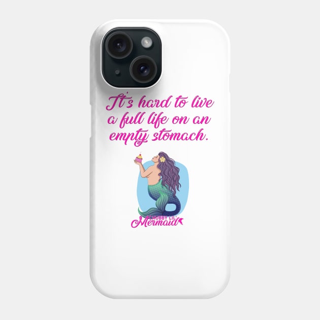 Full life Phone Case by Chubby Lil Mermaid Bakery