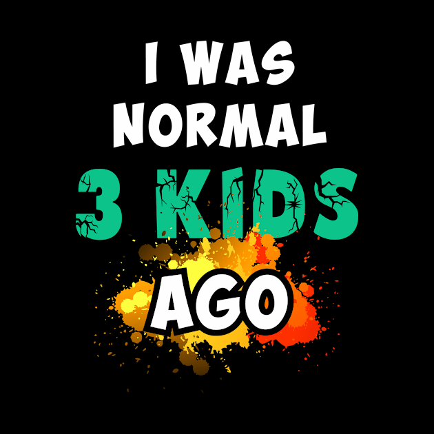 I was normal 3 kids ago by Parrot Designs