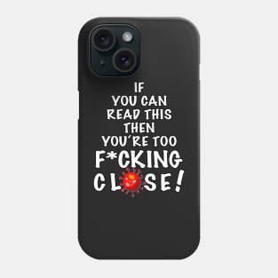 Covid19 - if you can read this you’re too f*cking close Phone Case