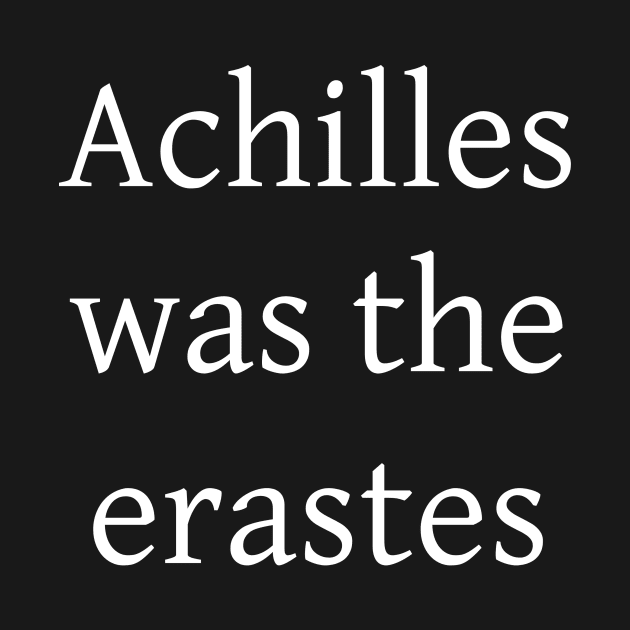 Achilles was the erastes by Johannes T. Evans