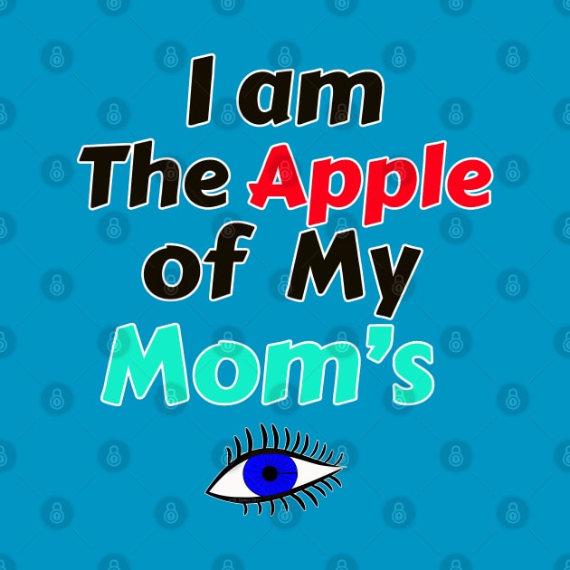 I Am The Apple Of My Mom's Eye by DougB