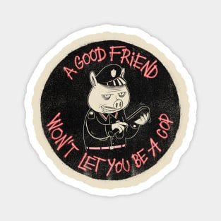 A good friend Magnet