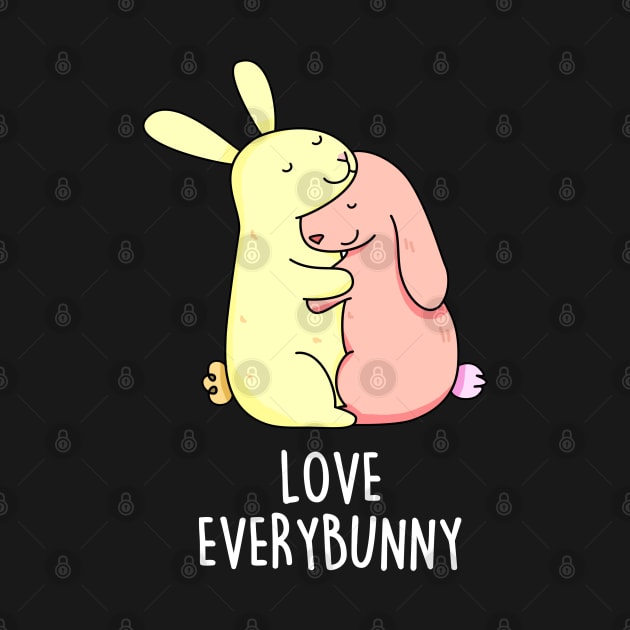 Love Every Bunny Cute Bunny Pun by punnybone