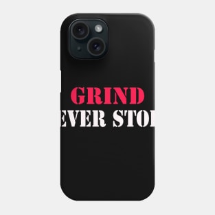 Grind never stops Phone Case