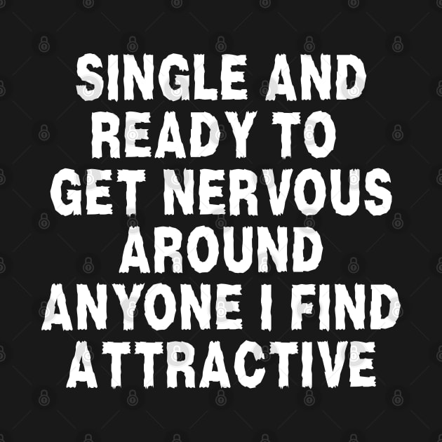 i'm single and ready to get nervous around anyone i find attractive by hippohost