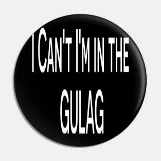 Funny T-shirt - I can't I'm in the Gulag T-shirt Pin