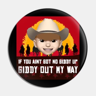 If you ain't got no giddy up, then giddy out my way! Pin