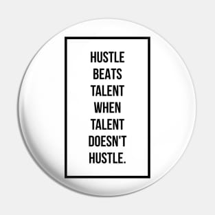 Hustle beats talent when talent doesn't hustle Pin